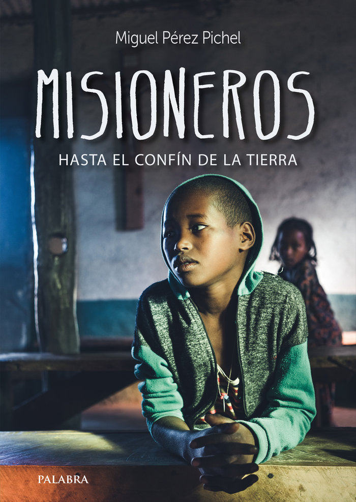 Misioneros, hasta el confín de la tierra, de Pérez Pichel, Miguel | portada del libro