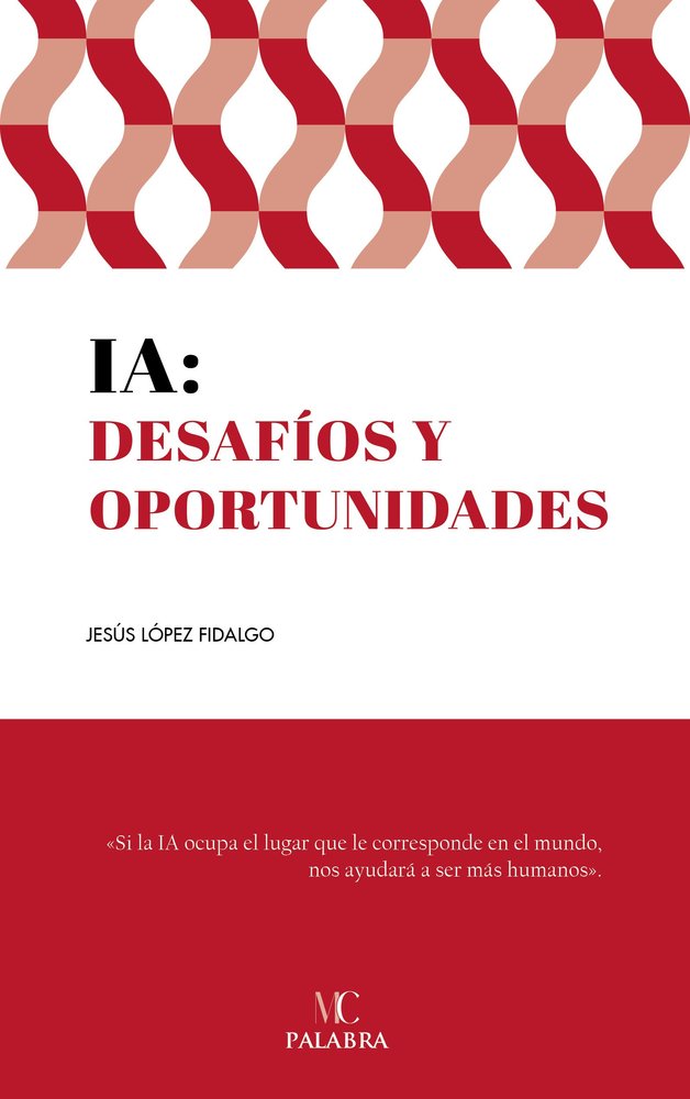 IA: DESAFIOS Y OPORTUNIDADES, de LOPEZ FIDALGO, JESUS FERNANDO | portada del libro