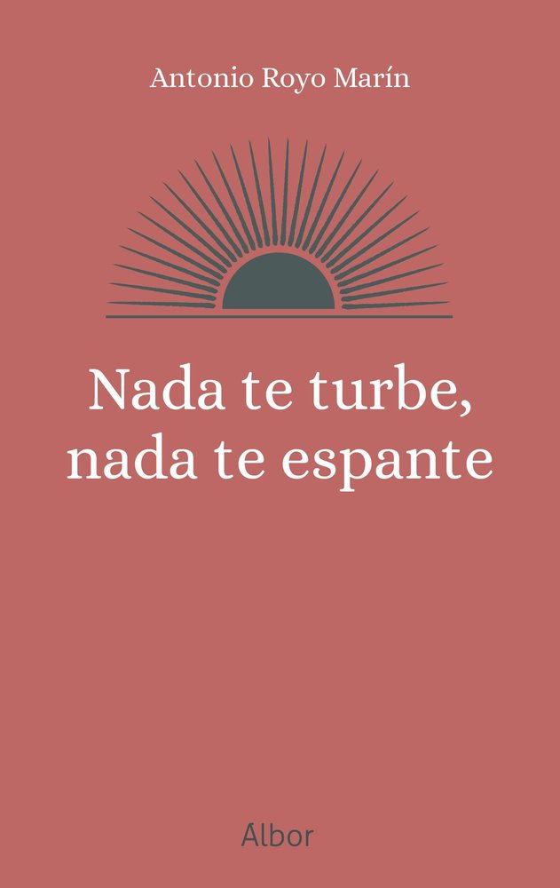NADA TE TURBE, NADA TE ESPANTE, de ROYO MARIN, ANTONIO | portada del libro
