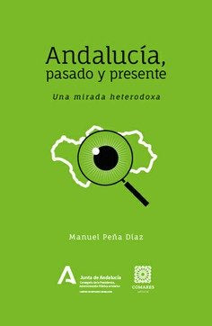 ANDALUCIA PASADO Y PRESENTE UNA MIRADA HETERODOXA, de PEÑA DIAZ,MANUEL | portada del libro
