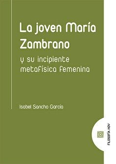 JOVEN MARIA ZAMBRANO Y SU INCIPIENTE METAFISICA FEMENINA, de SANCHO GARCIA,ISABEL | portada del libro
