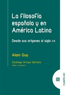LA FILOSOFIA ESPAÑOLA Y EN AMERICA LATINA DESDE SUS ORIGENE, de GUY,ALAIN | portada del libro