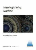 MEANING MAKING MACHINE, de MIRIAN FERNANDEZ SANTIAGO | portada del libro