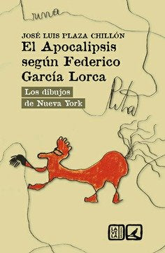 EL APOCALIPSIS SEGUN FEDERICO GARCIA LORCA, de JOSE LUIS PLAZA CHILLON | portada del libro