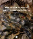 BARROCO ENTRE DOS MUNDOS, de JUAN JESUS LOPEZ GUADALUPE MUÑOZ | portada del libro