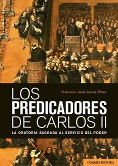 LOS PREDICADORES DE CARLOSII, de GARCIA PEREZ, FRANCISCO JOSE | portada del libro
