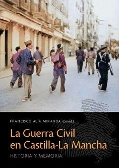 LA GUERRA CIVIL EN CASTILLA-LA MANCHA, de ALIA MIRANDA,FRANCISCO | portada del libro