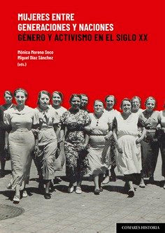 MUJERES ENTRE GENERACIONES Y NACIONES ACTIVISMO EN S XX, de MORENO SECO,MONICA | portada del libro