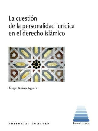 LA CUESTION DE LA PERSONALIDAD JURIDICA EN EL DERECHO ISLAMICO, de REINA AGUILAR, ANGEL | portada del libro