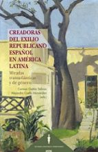CREADORAS DEL EXILIO REPUBLICANO ESPAÑOL EN AMERICA LATINA., de CARMEN GAITAN SALINAS | portada del libro