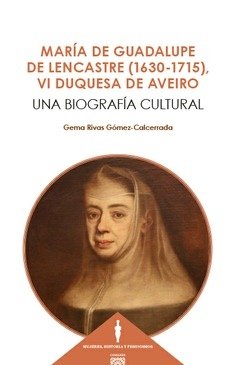 MARIA GUADALUPE DE LENCASTRE 1630 1715 VI DUQUESA DE AVEI, de RIVAS GOMEZ-CALCERRADA | portada del libro