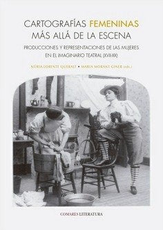 CARTOGRAFIAS FEMENINAS MA ALLA DE LA ESCENA PRODUCCIONES Y, de LORENTE QUERALT,NURIA | portada del libro