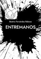 ENTREMANOS, de BEATRIZ FERNANDEZ RABOSO | portada del libro