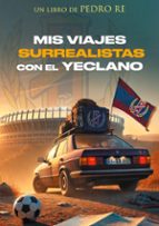 Mis viajes surrealistas con el Yeclano, de PEDRO RE | portada del libro