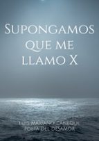 Supongamos que me llamo X, de LUIS MAR CAÑEQUE POETA DEL DESAMOR | portada del libro