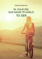 El viaje del que nadie te habló: tu ser, de YOLANDA MARMOL | portada del libro