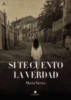 Si te cuento la verdad, de MARIA SIERRA | portada del libro