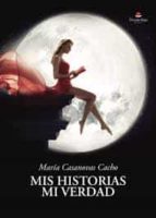MIS HISTORIAS MI VERDAD, de MARIA CASANOVAS CACHO | portada del libro