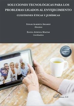 Soluciones tecnológicas para los problemas ligados al envejecimiento: cuestiones éticas y jurídicas, de Alkorta Idiakez, Itzi