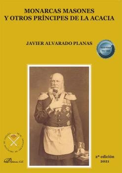 MONARCAS MASONES Y OTROS PRINCIPES DE LA ACACIA, de ALVARADO PLANAS, JAVIER | portada del libro