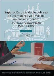 SUPERACION DE LA DOBLE POBREZA DE LAS MUJERES VICTIMAS VIOLENCIA, de AITZIBER MUGARRA,ANA VIDU | portada del libro