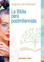 La Biblia para postmillennials, de JORGE DE JUAN FERNANDEZ | portada del libro