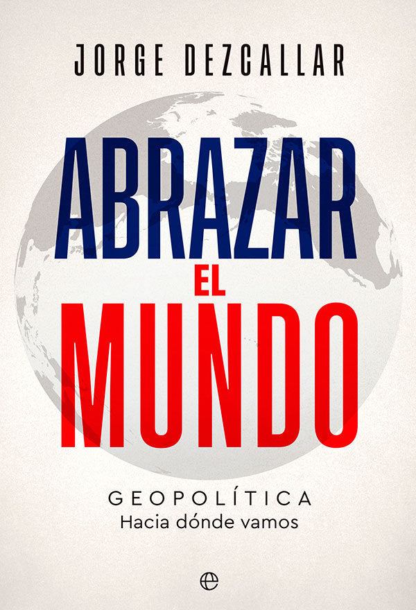 ABRAZAR EL MUNDO, de DEZCALLAR, JORGE | portada del libro