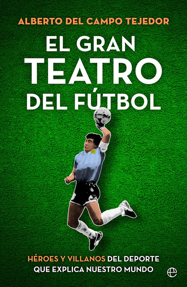 EL GRAN TEATRO DEL FUTBOL, de DEL CAMPO TEJEDOR, ALBERTO | portada del libro