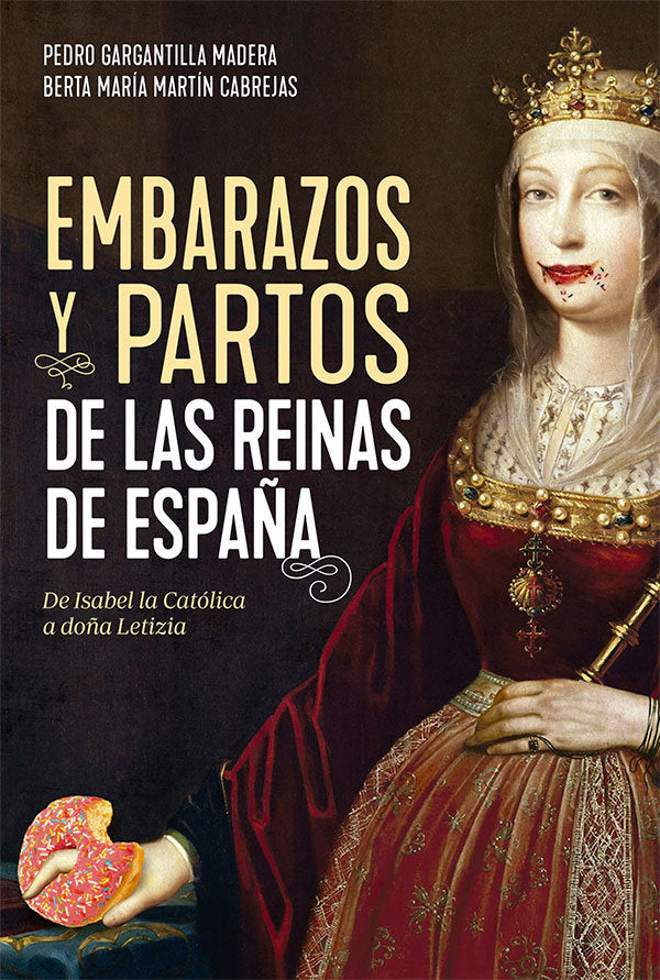 EMBARAZOS Y PARTOS DE LAS REINAS DE ESPAÑA, de GARGANTILLA MADERA, PEDRO | portada del libro