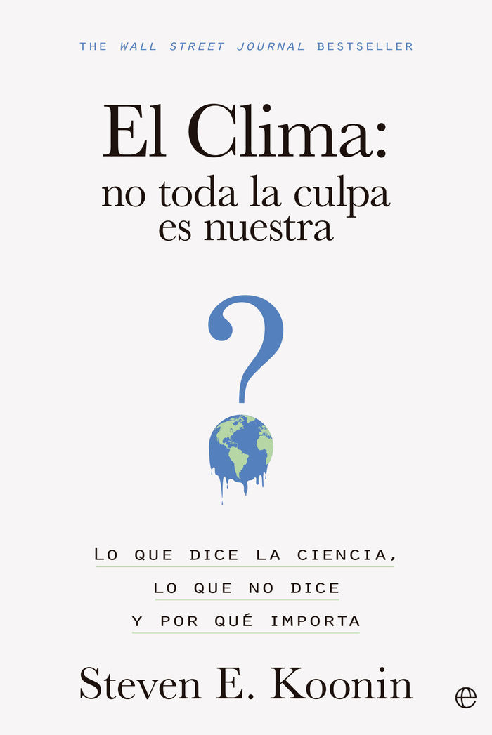 EL CLIMA NO TODA LA CULPA ES NUESTRA, de KOONIN, STEVEN E. | portada del libro