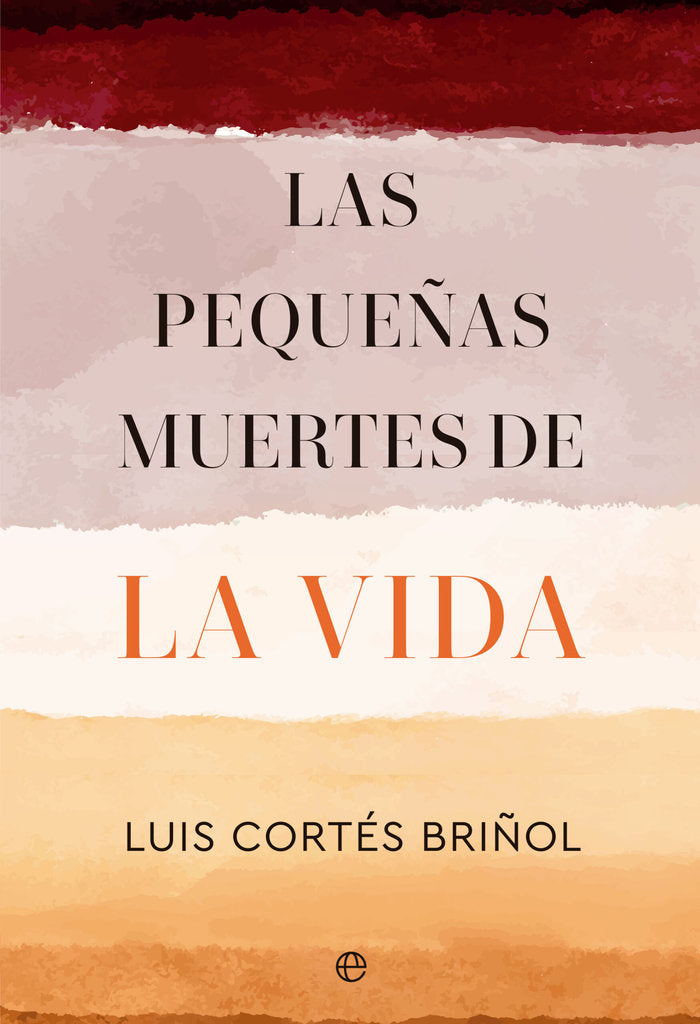LAS PEQUEÑAS MUERTES DE LA VIDA, de CORTES BRIÑOL, LUIS | portada del libro