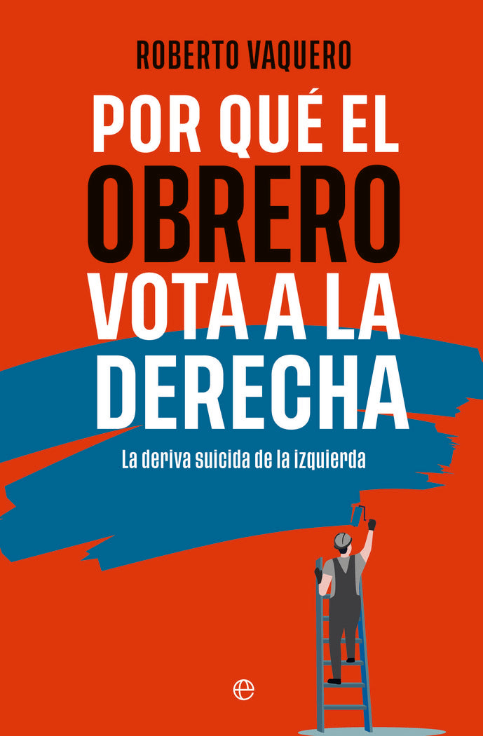 POR QUE EL OBRERO VOTA A DERECHAS, de VAQUERO, ROBERTO | portada del libro