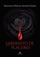 LABERINTO DE PLACERES, de FRANCISCO MIGUEL ALONSO GOMEZ | portada del libro
