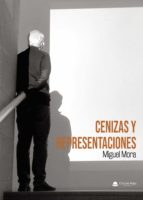 Cenizas y representaciones, de MIGUEL MORA | portada del libro