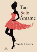 Tan solo ámame, de YAMILA LINARES | portada del libro
