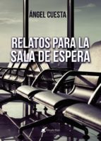 Relatos para la sala de espera, de ANGEL CUESTA | portada del libro