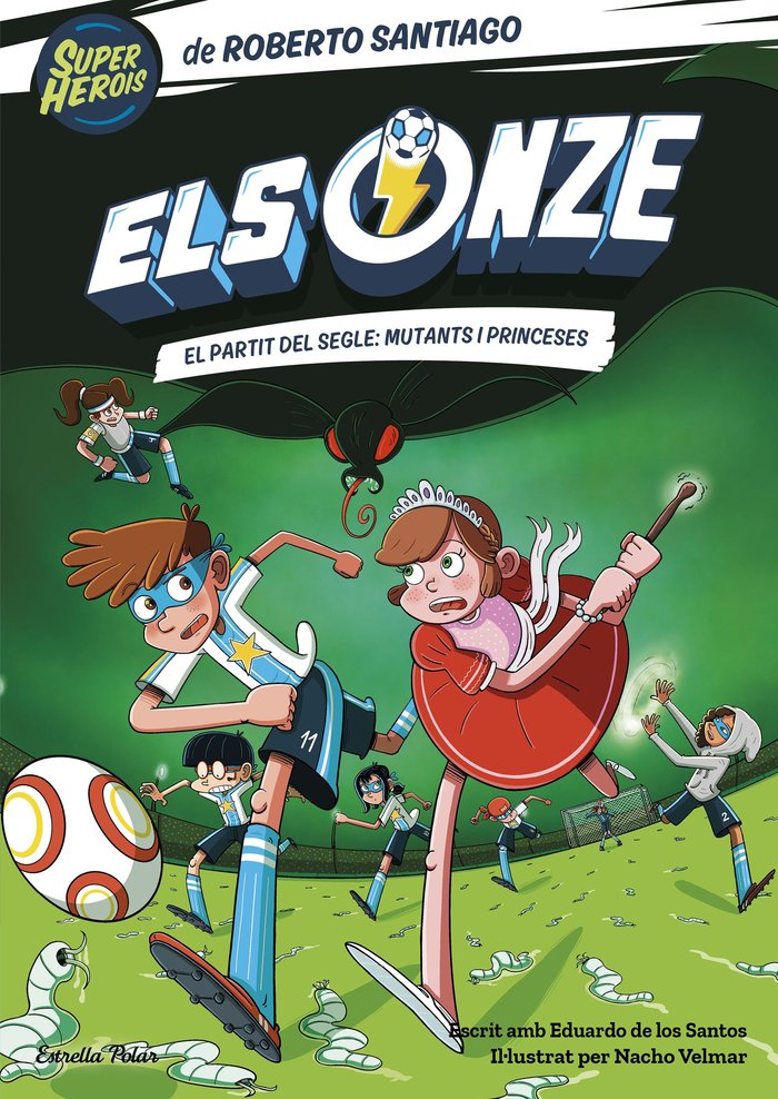 Els Onze 4. El partit del segle: mutants i princeses, de SANTIAGO, ROBERTO | portada del libro