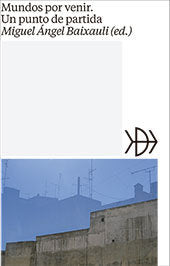 Mundos por venir: un punto de partida, de BAIXAULI FRANCO, MIGUEL ANGEL | portada del libro