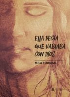 Ella decía que hablaba con Dios, de MILA FELDMAN | portada del libro