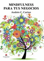 Mindfulness para tus negocios, de ANDRES C. CARINO | portada del libro