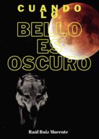 Cuando lo bello es oscuro, de RAUL RUIZ MORENTE | portada del libro