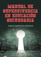 Manual de supervivencia en educación secundaria, de PABLO MORENO JIMENEZ | portada del libro