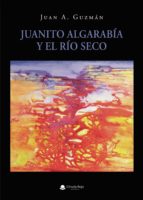Juanito Algarabía y el río seco, de JUAN A. GUZMAN | portada del libro