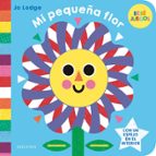 MI PEQUEÑA FLOR (BEBÉ JUEGOS), de Jo Lodge | portada del libro