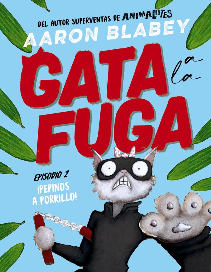 GATA A LA FUGA.!PEPINOS A PORRILLO!, de BLABEY, AARON | portada del libro