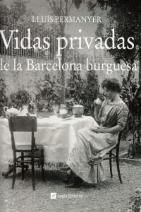 Vidas privadas de la Barcelona burguesa, de PERMANYER LLUIS | portada del libro