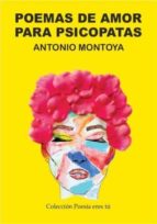 Poemas de amor para psicópatas, de ANTONIO MONTOYA | portada del libro