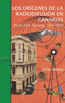 Los orígenes de la radiodifusión en Canarias, de Yanes Mesa, Julio Antonio | portada del libro