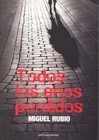Todos los años perdidos, de Rubio Aguilera, Miguel | portada del libro