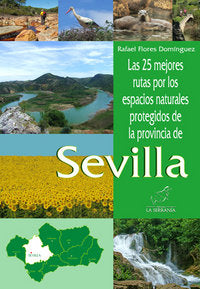Las 25 mejores rutas por los espacios naturales protegidos de la provincia de Sevilla, de Flores Domínguez, Rafael | portada